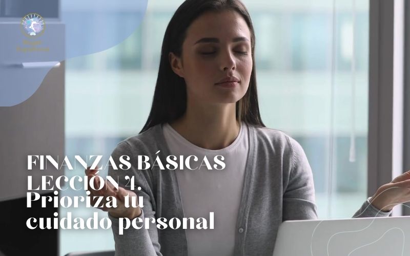 CURSO DE FINANZAS BÁSICAS | LECCIÓN 4. PRIORIZA TU CUIDADO PERSONAL