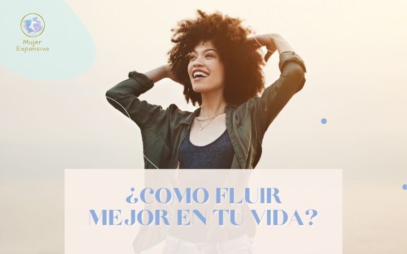 ¿CÓMO FLUIR MEJOR EN TU VIDA?