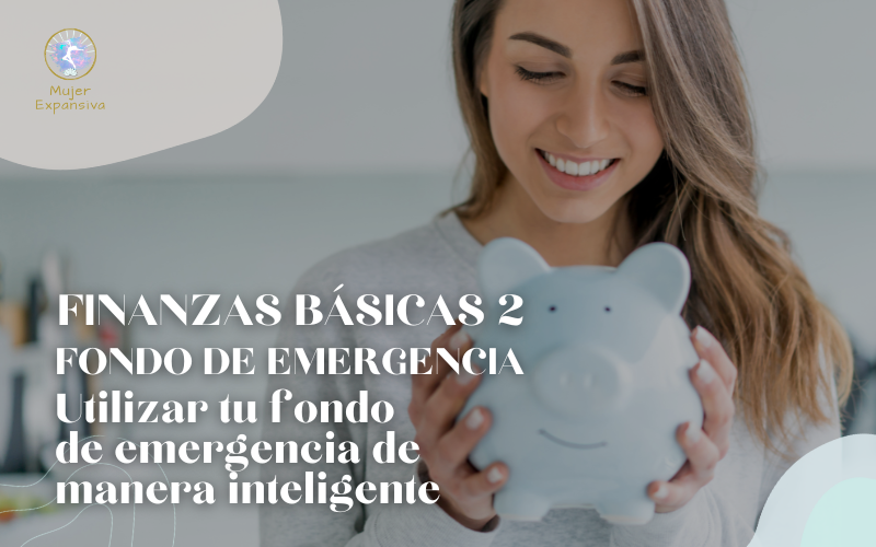 CURSO DE FINANZAS BÁSICAS PARTE 2 – Utiliza tu fondo de emergencia de manera inteligente