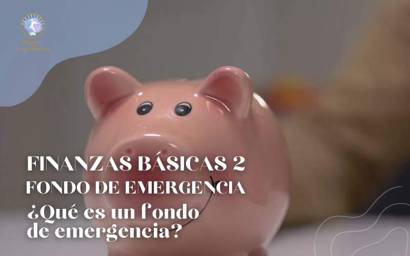 CURSO DE FINANZAS BÁSICAS PARTE 2 ¿Por qué es importante tener un fondo de emergencia?