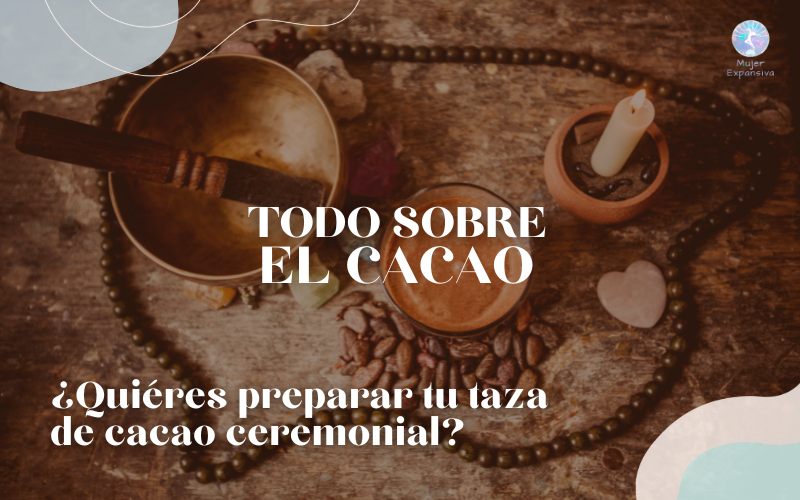 TODO SOBRE EL CACAO – ¿QUIERES PREPARAR TU TAZA DE CACAO CEREMONIAL?